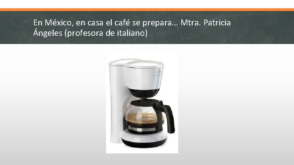 En México, en casa el café se prepara… Mtra. Patricia Ángeles (profesora de italiano)