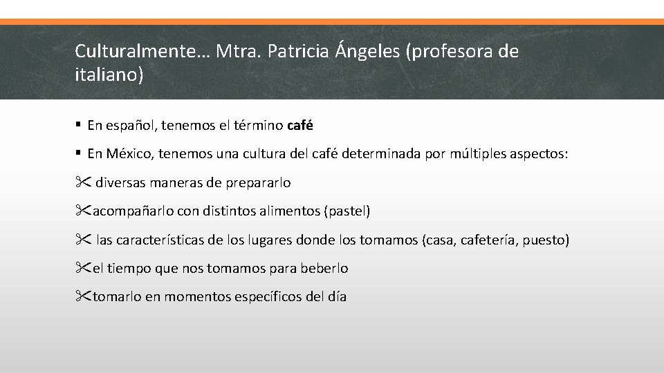 Culturalmente… Mtra. Patricia Ángeles (profesora de italiano) § En español, tenemos el término café