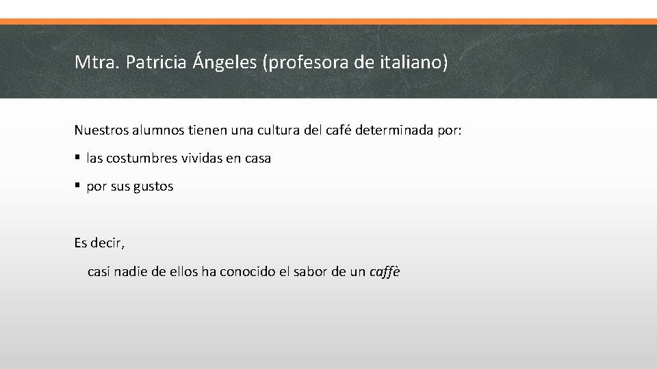 Mtra. Patricia Ángeles (profesora de italiano) Nuestros alumnos tienen una cultura del café determinada