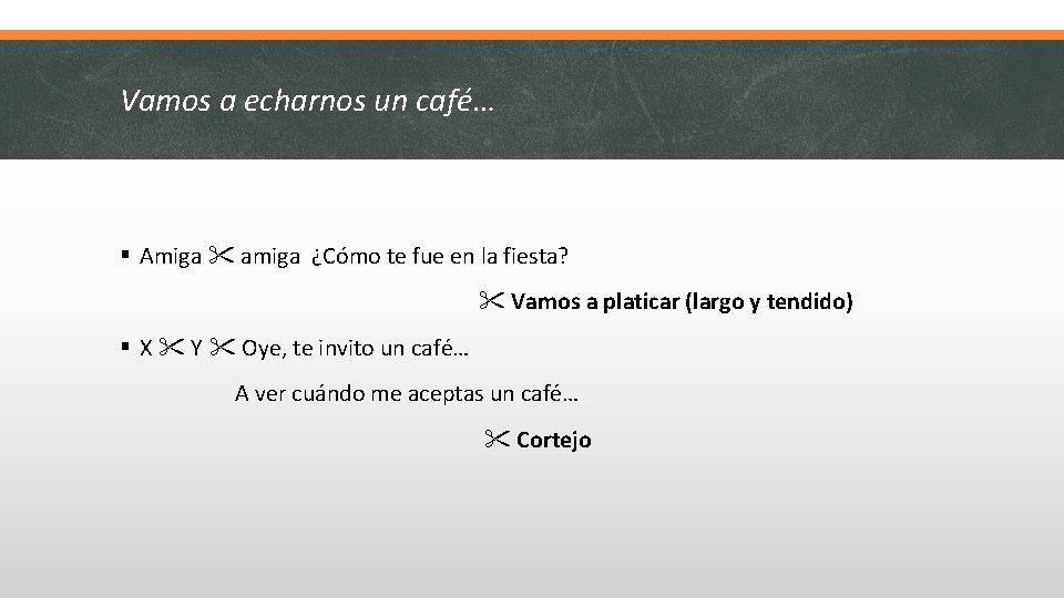 Vamos a echarnos un café… § Amiga amiga ¿Cómo te fue en la fiesta?