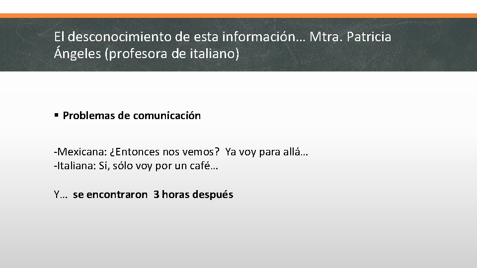 El desconocimiento de esta información… Mtra. Patricia Ángeles (profesora de italiano) § Problemas de