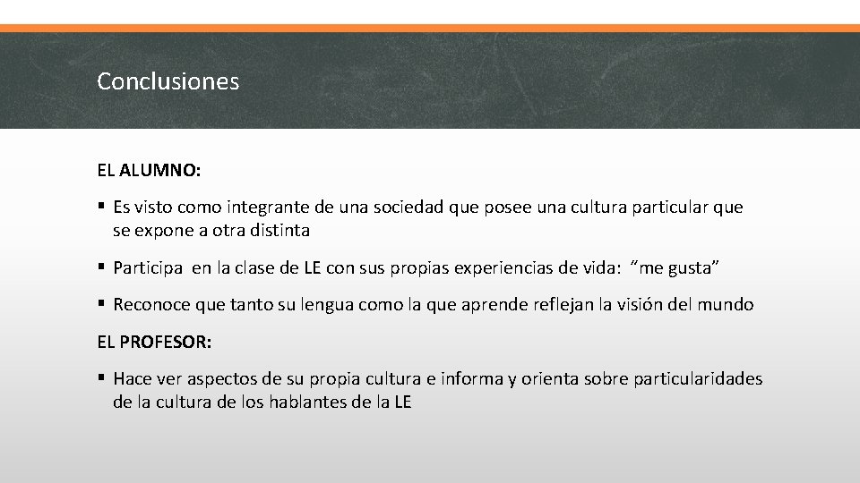 Conclusiones EL ALUMNO: § Es visto como integrante de una sociedad que posee una