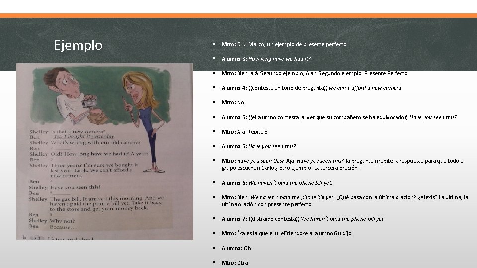 Ejemplo § Mtro: O. K. Marco, un ejemplo de presente perfecto. § Alumno 3: