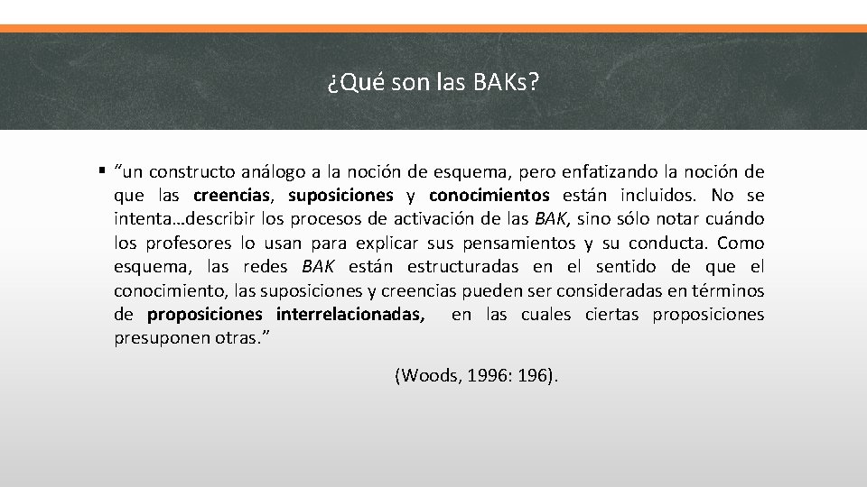 ¿Qué son las BAKs? § “un constructo análogo a la noción de esquema, pero