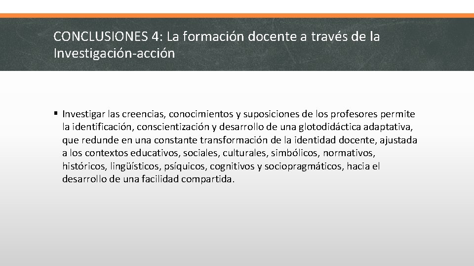 CONCLUSIONES 4: La formación docente a través de la Investigación-acción § Investigar las creencias,