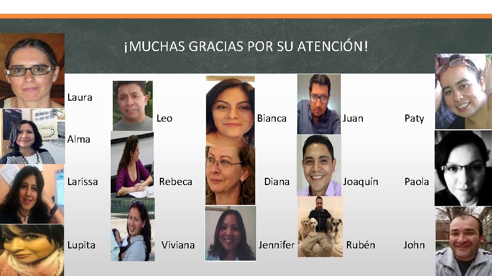 ¡MUCHAS GRACIAS POR SU ATENCIÓN! § Laura § Leo Bianca Juan Paty § Alma