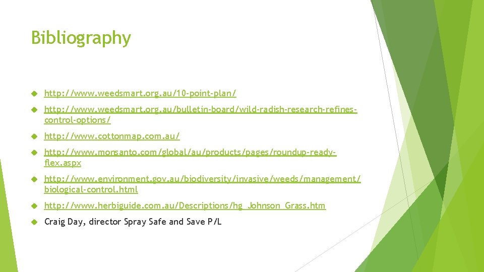 Bibliography http: //www. weedsmart. org. au/10 -point-plan/ http: //www. weedsmart. org. au/bulletin-board/wild-radish-research-refinescontrol-options/ http: //www. Bibliography http: //www. weedsmart. org. au/10 -point-plan/ http: //www. weedsmart. org. au/bulletin-board/wild-radish-research-refinescontrol-options/ http: //www.