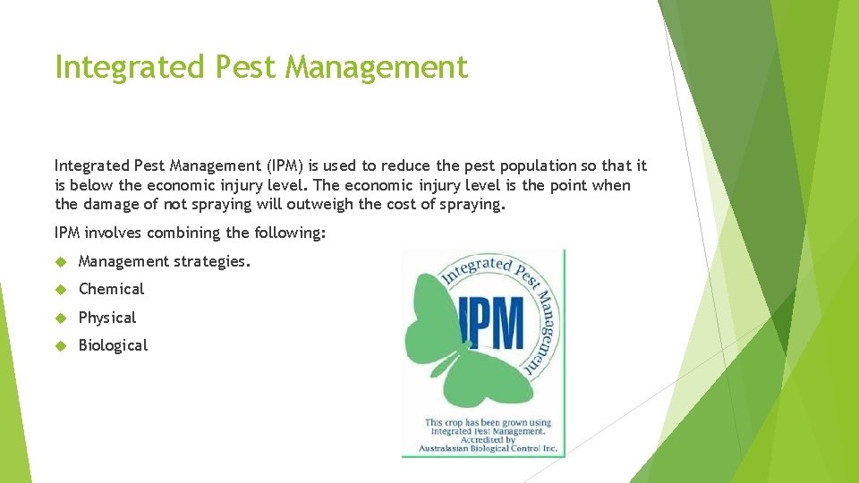 Integrated Pest Management (IPM) is used to reduce the pest population so that it