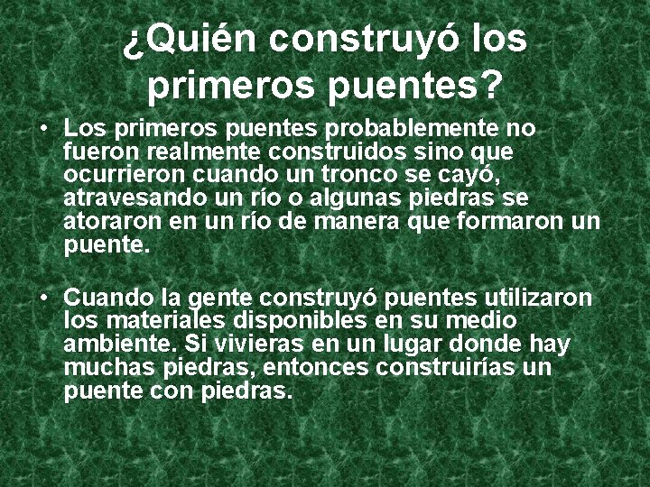 ¿Quién construyó los primeros puentes? • Los primeros puentes probablemente no fueron realmente construidos