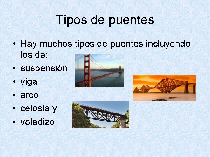 Tipos de puentes • Hay muchos tipos de puentes incluyendo los de: • suspensión