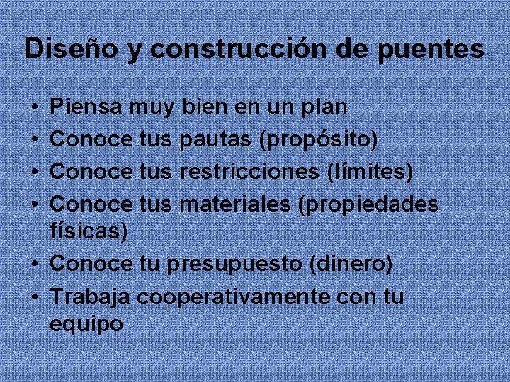 Diseño y construcción de puentes • • Piensa muy bien en un plan Conoce