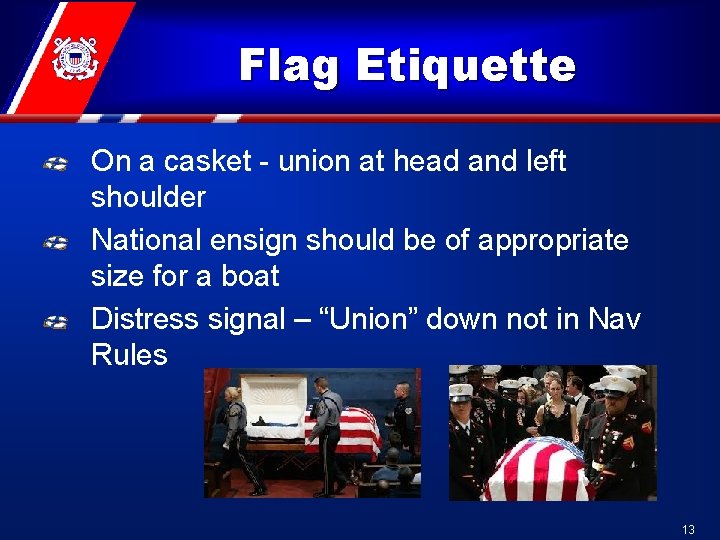 Flag Etiquette On a casket - union at head and left shoulder National ensign