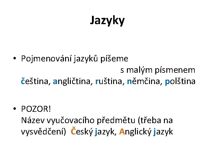 Jazyky • Pojmenování jazyků píšeme s malým písmenem čeština, angličtina, ruština, němčina, polština •