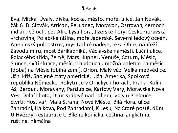 Řešení: Eva, Micka, Úvaly, dívka, kočka, město, moře, ulice, Jan Novák, žák 6. D,