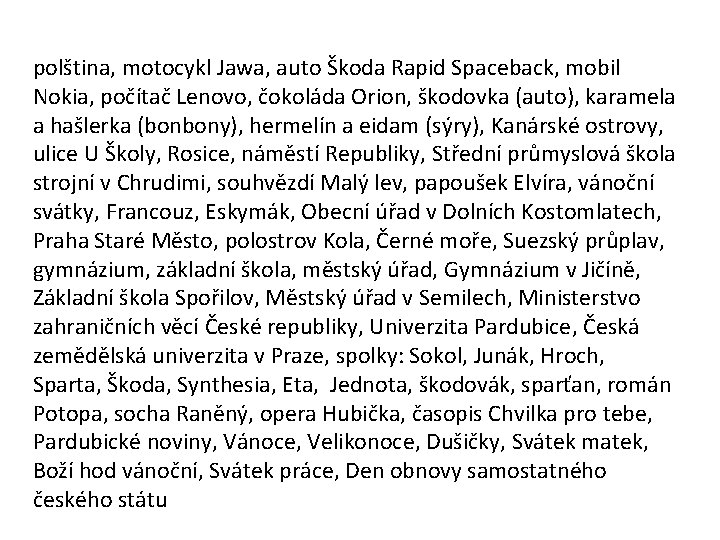 polština, motocykl Jawa, auto Škoda Rapid Spaceback, mobil Nokia, počítač Lenovo, čokoláda Orion, škodovka