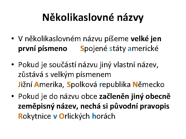 Několikaslovné názvy • V několikaslovném názvu píšeme velké jen první písmeno Spojené státy americké