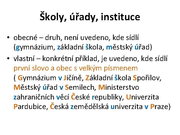 Školy, úřady, instituce • obecné – druh, není uvedeno, kde sídlí (gymnázium, základní škola,