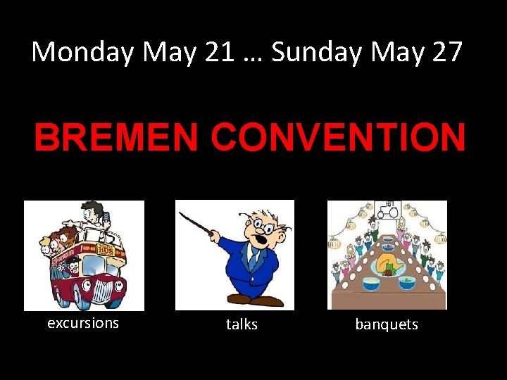 Monday May 21 … Sunday May 27 BREMEN CONVENTION excursions talks banquets 