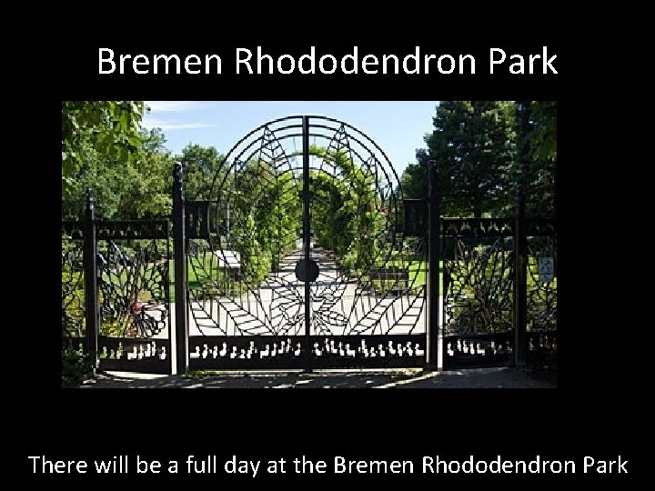 Bremen Rhododendron Park There will be a full day at the Bremen Rhododendron Park