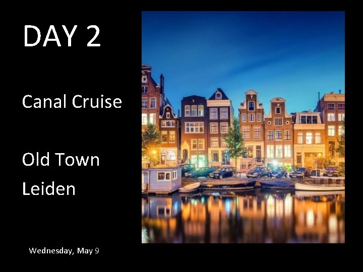 DAY 2 Canal Cruise Old Town Leiden Wednesday, May 9 