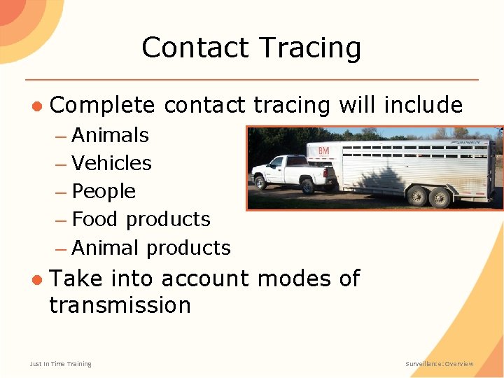 Contact Tracing ● Complete contact tracing will include – Animals – Vehicles – People