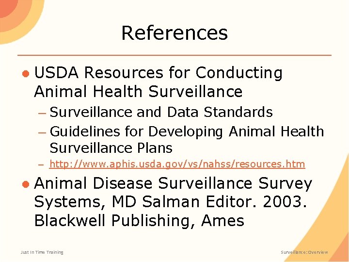 References ● USDA Resources for Conducting Animal Health Surveillance – Surveillance and Data Standards