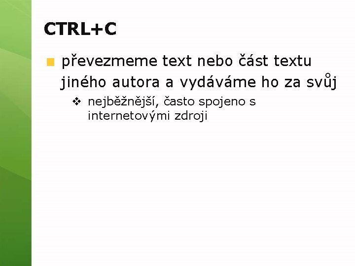 CTRL+C převezmeme text nebo část textu jiného autora a vydáváme ho za svůj v