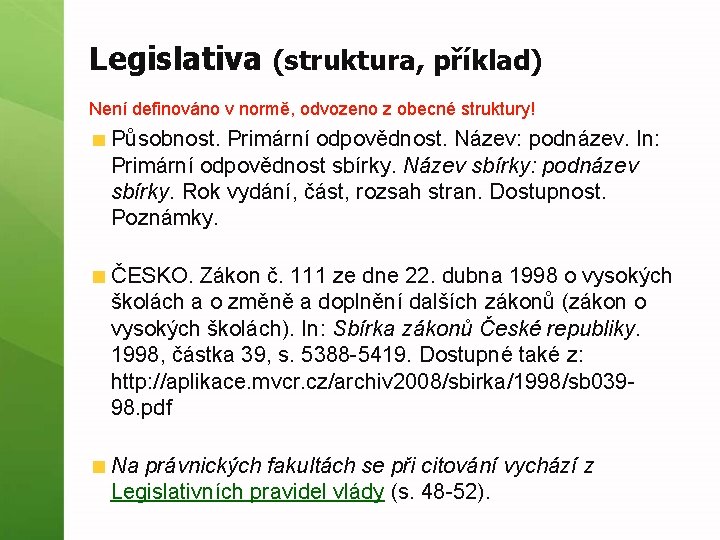 Legislativa (struktura, příklad) Není definováno v normě, odvozeno z obecné struktury! Působnost. Primární odpovědnost.