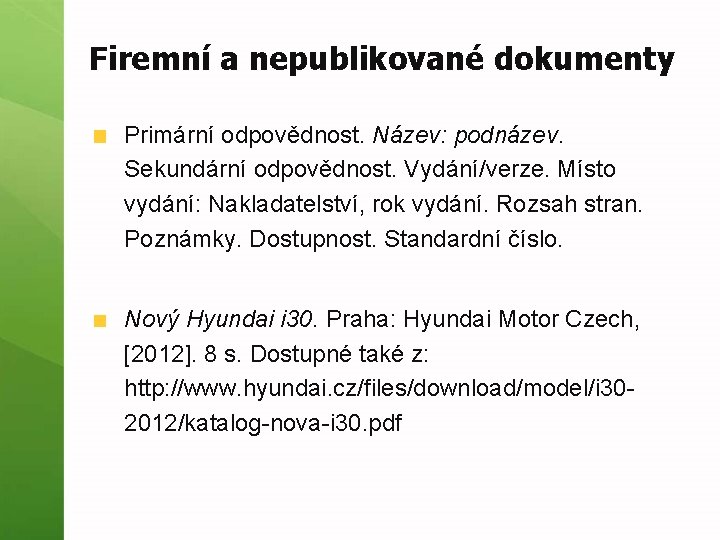 Firemní a nepublikované dokumenty Primární odpovědnost. Název: podnázev. Sekundární odpovědnost. Vydání/verze. Místo vydání: Nakladatelství,