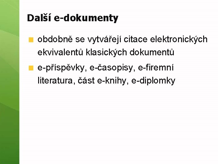 Další e-dokumenty obdobně se vytvářejí citace elektronických ekvivalentů klasických dokumentů e-příspěvky, e-časopisy, e-firemní literatura,