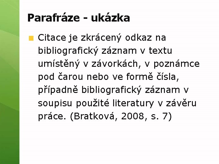 Parafráze - ukázka Citace je zkrácený odkaz na bibliografický záznam v textu umístěný v