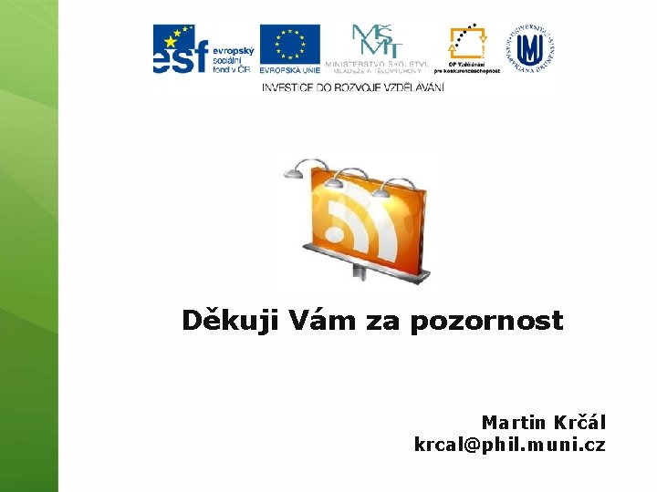 Děkuji Vám za pozornost Martin Krčál krcal@phil. muni. cz 