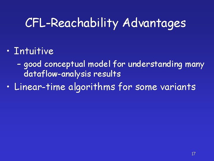 CFL-Reachability Advantages • Intuitive – good conceptual model for understanding many dataflow-analysis results •