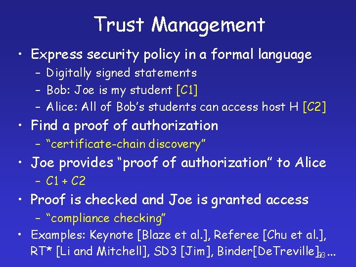 Trust Management • Express security policy in a formal language – Digitally signed statements
