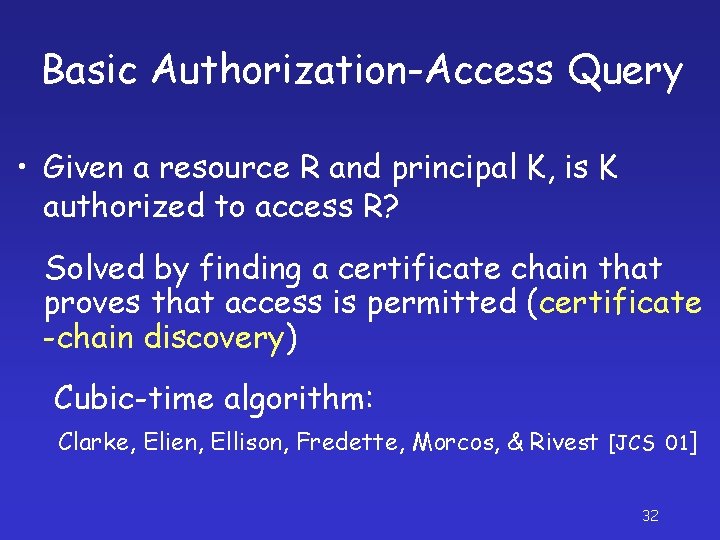 Basic Authorization-Access Query • Given a resource R and principal K, is K authorized
