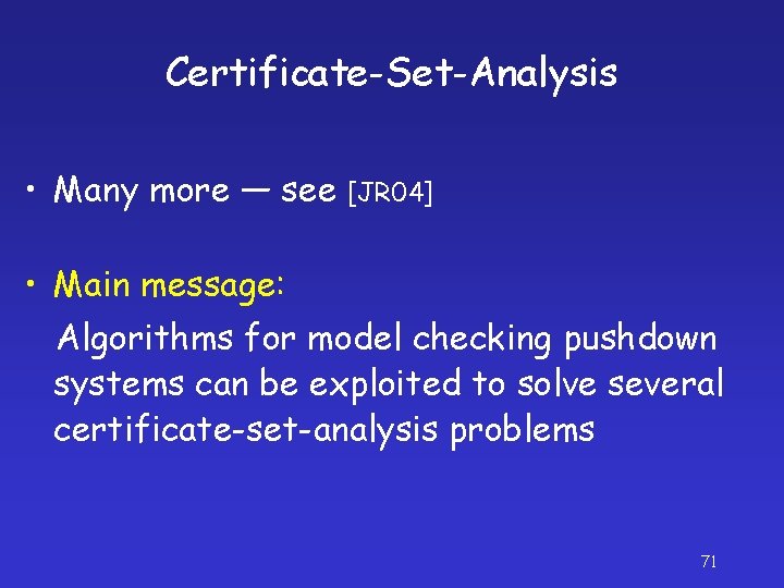 Certificate-Set-Analysis • Many more — see [JR 04] • Main message: Algorithms for model
