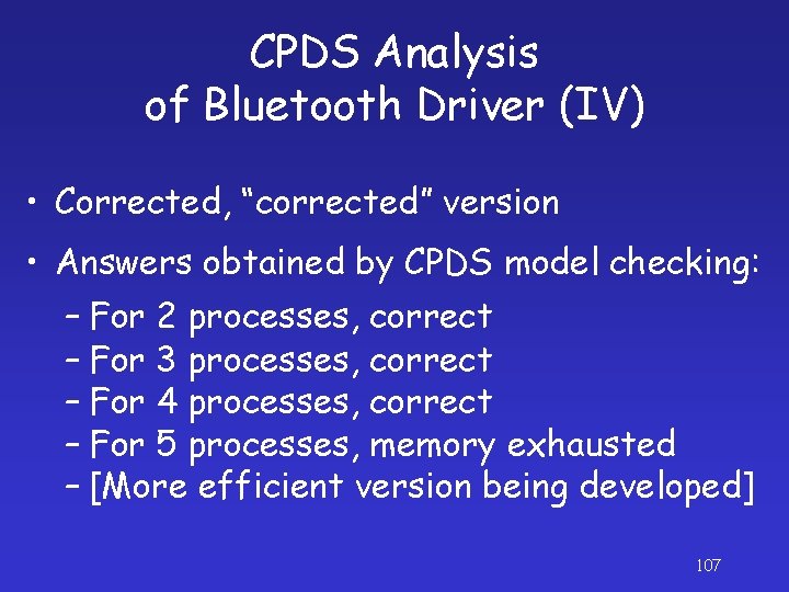 CPDS Analysis of Bluetooth Driver (IV) • Corrected, “corrected” version • Answers obtained by