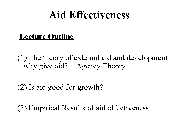 Aid Effectiveness Lecture Outline (1) The theory of external aid and development – why