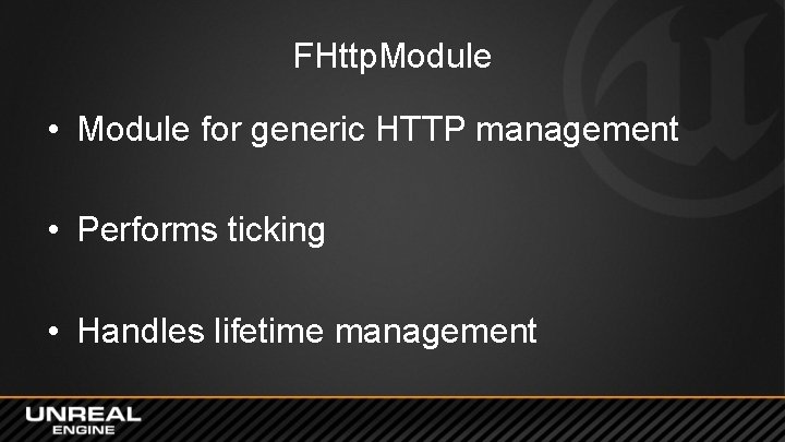 FHttp. Module • Module for generic HTTP management • Performs ticking • Handles lifetime FHttp. Module • Module for generic HTTP management • Performs ticking • Handles lifetime