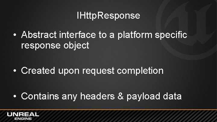 IHttp. Response • Abstract interface to a platform specific response object • Created upon IHttp. Response • Abstract interface to a platform specific response object • Created upon