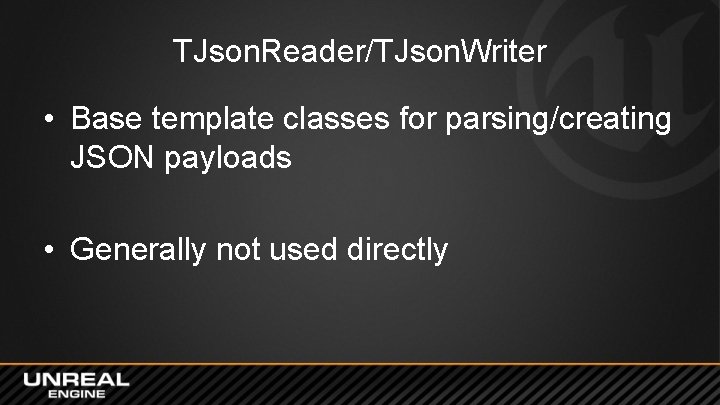 TJson. Reader/TJson. Writer • Base template classes for parsing/creating JSON payloads • Generally not TJson. Reader/TJson. Writer • Base template classes for parsing/creating JSON payloads • Generally not