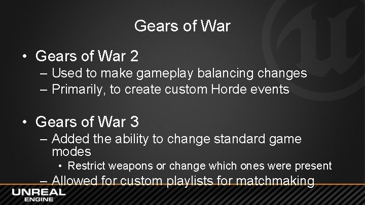 Gears of War • Gears of War 2 – Used to make gameplay balancing Gears of War • Gears of War 2 – Used to make gameplay balancing