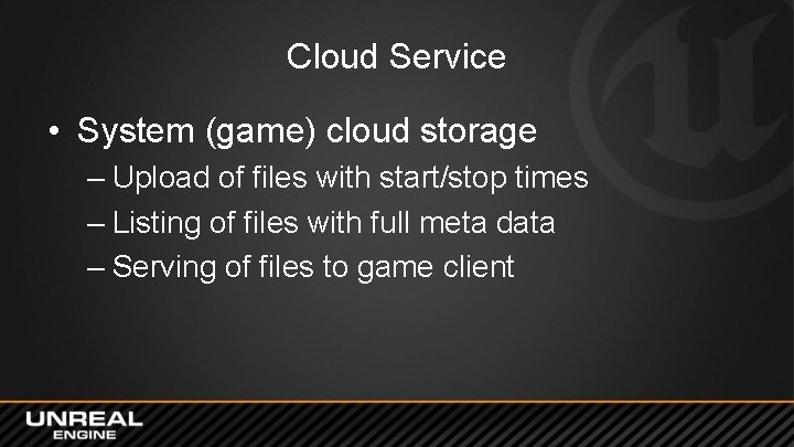 Cloud Service • System (game) cloud storage – Upload of files with start/stop times Cloud Service • System (game) cloud storage – Upload of files with start/stop times