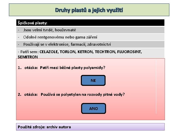 Druhy plastů a jejich využití Špičkové plasty: - Jsou velmi tvrdé, houževnaté - Odolné