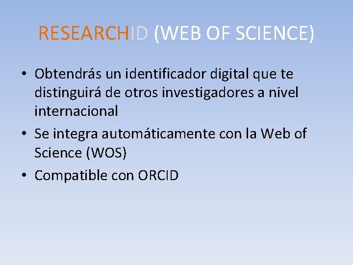 RESEARCHID (WEB OF SCIENCE) • Obtendrás un identificador digital que te distinguirá de otros