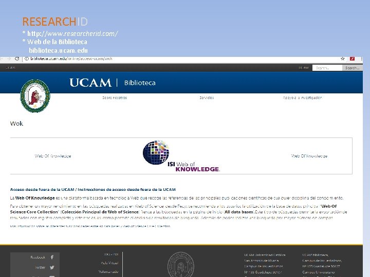 RESEARCHID * http: //www. researcherid. com/ * Web de la Biblioteca biblioteca. ucam. edu