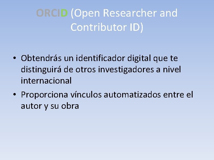 ORCID (Open Researcher and Contributor ID) • Obtendrás un identificador digital que te distinguirá
