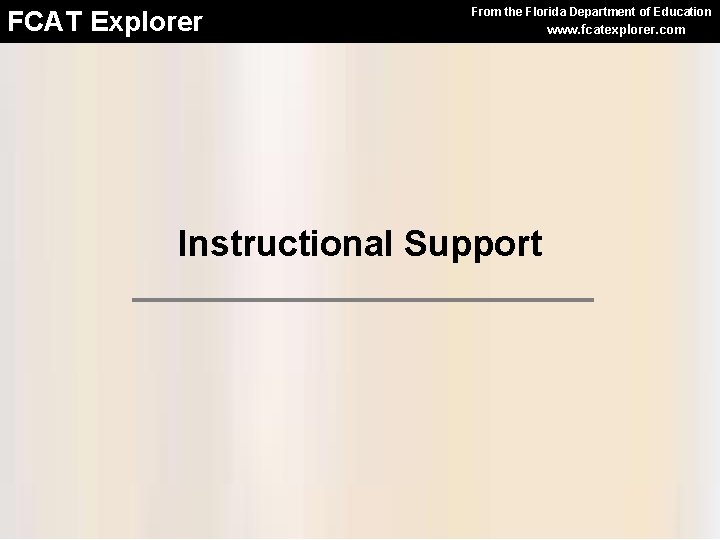 FCAT Explorer From the Florida Department of Education Instructional Support www. fcatexplorer. com 