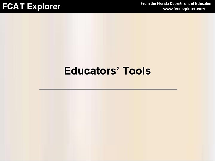 FCAT Explorer From the Florida Department of Education www. fcatexplorer. com Educators’ Tools 