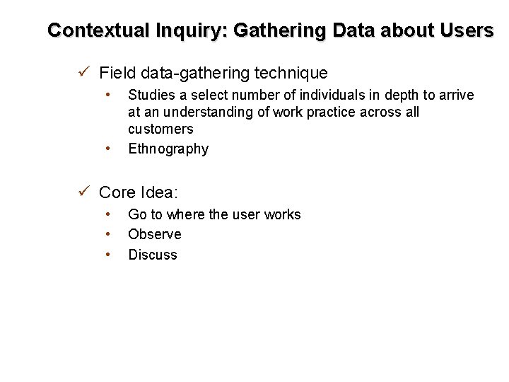 Contextual Inquiry: Gathering Data about Users ü Field data-gathering technique • • Studies a